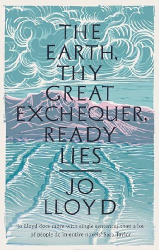 

The Earth Thy Great Exchequer Ready Lies by Jo Lloyd-Hardcover