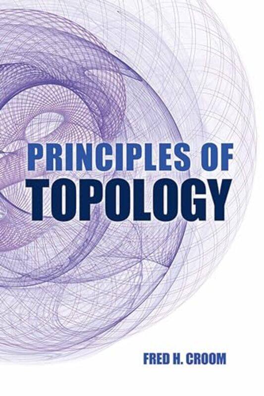 

Principles Of Topology by Derek F LawdenFred H Croom-Paperback