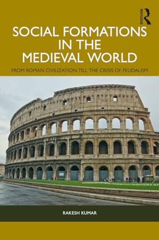 

Social Formations in the Medieval World by Rakesh University of Delhi, India Kumar-Paperback