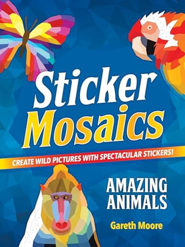 Sticker Mosaics: Amazing Animals By Gareth Moore Paperback