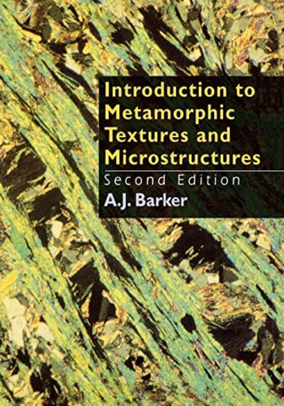 

Introduction to Metamorphic Textures and Microstructures by AJ Barker-Paperback