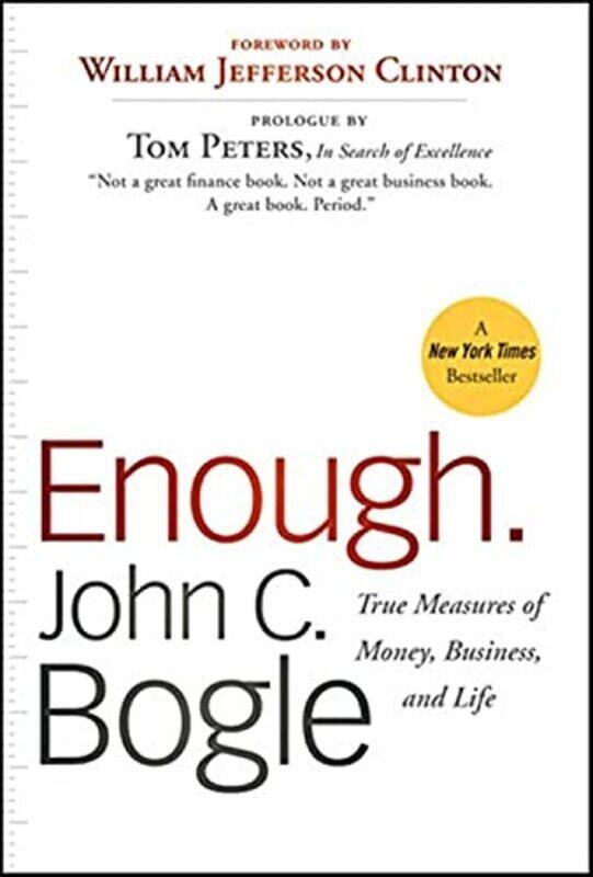 

Enough: True Measures of Money, Business, and Life , Paperback by Bogle, John C. - Clinton, President Bill