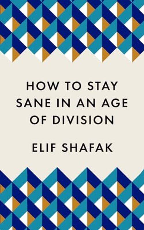 

How to Stay Sane in an Age of Division by Elif Shafak-Paperback