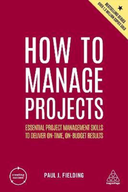 

How to Manage Projects: Essential Project Management Skills to Deliver On-time, On-budget Results.paperback,By :Fielding, Paul J