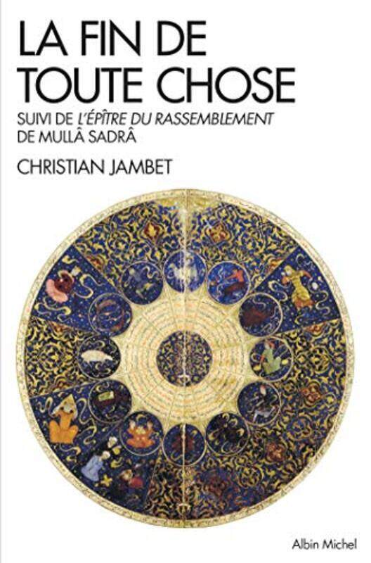 

La fin de toute chose - Apocalypse coranique et philosophie. Suivie de L p tre du rassemblement de,Paperback by Christian Jambet