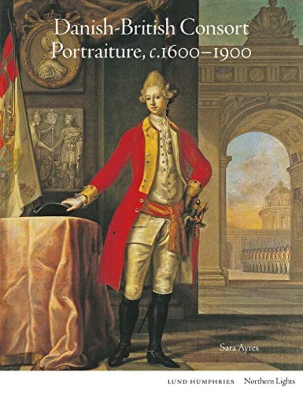 

DanishBritish Consort Portraiture c16001900 by Sara Ayres-Hardcover