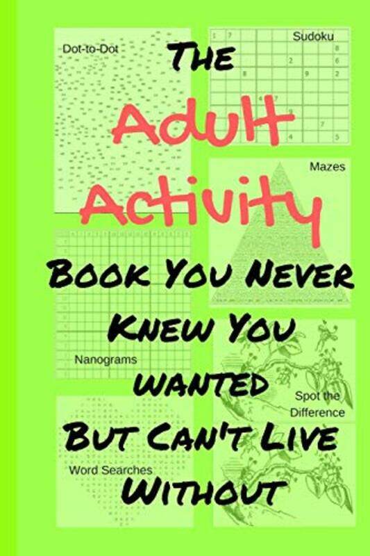 

The Adult Activity Book You Never Knew You Wanted But Cant Live Without With Games, Coloring, Sudo By Adams, Tamara L - Paperback