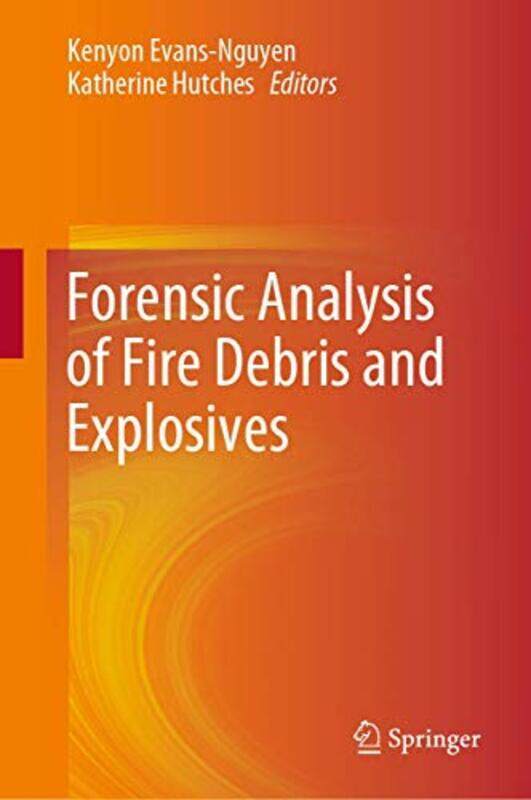 

Forensic Analysis of Fire Debris and Explosives by Kenyon Evans-NguyenKatherine Hutches-Hardcover