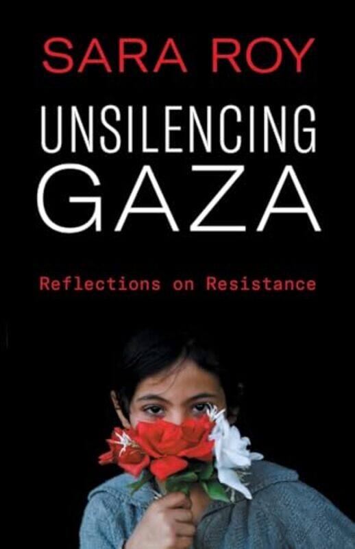 

Unsilencing Gaza by Sara Roy-Paperback
