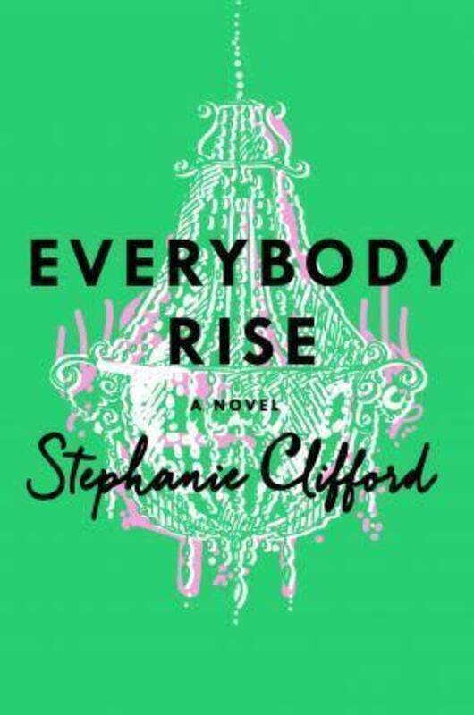 

Everybody Rise.Hardcover,By :Stephanie Clifford