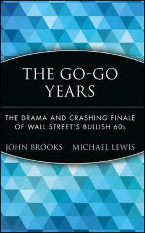 

The Go-Go Years: The Drama and Crashing Finale of Wall Street's Bullish 60s, Hardcover Book, By: John Brooks