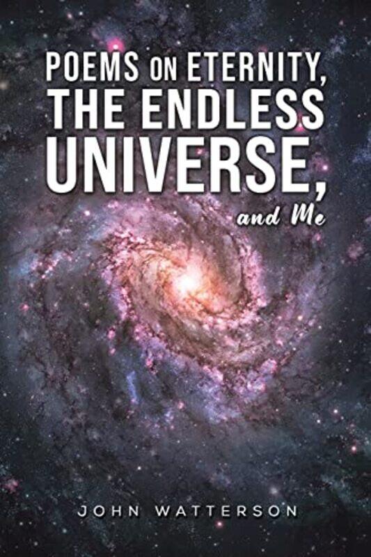 

Poems On Eternity The Endless Universe And Me by John Watterson-Paperback