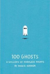 100 Ghosts: A Gallery of Harmless Haunts.paperback,By :Doogie Horner