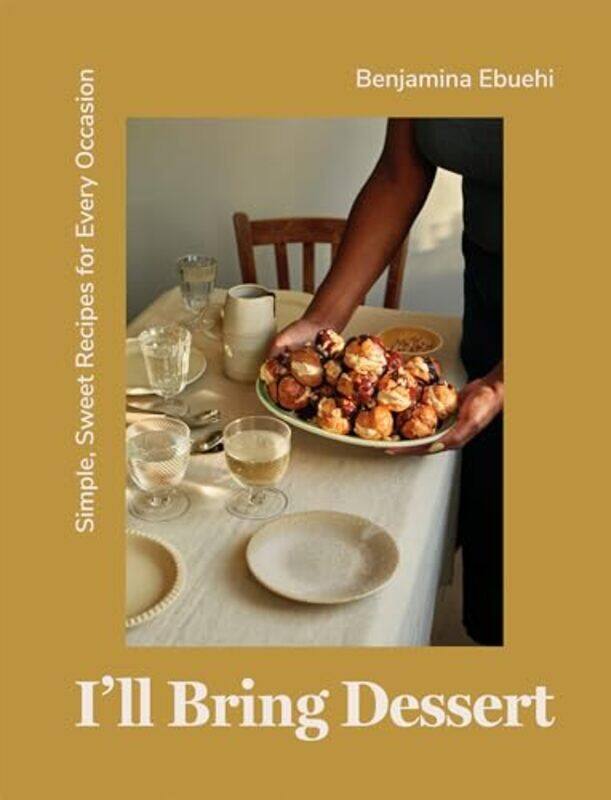 

Ill Bring Dessert Simple Sweet Recipes For Every Occasion by Ebuehi, Benjamina-Hardcover