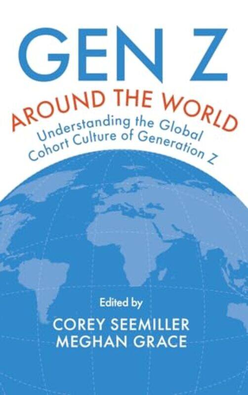 

Gen Z Around The World by Corey (Wright State University, USA) SeemillerMeghan (Plaid LLC, USA) Grace-Hardcover