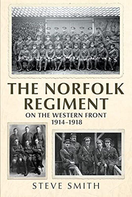 

The Norfolk Regiment On The Western Front by Steve Smith-Hardcover
