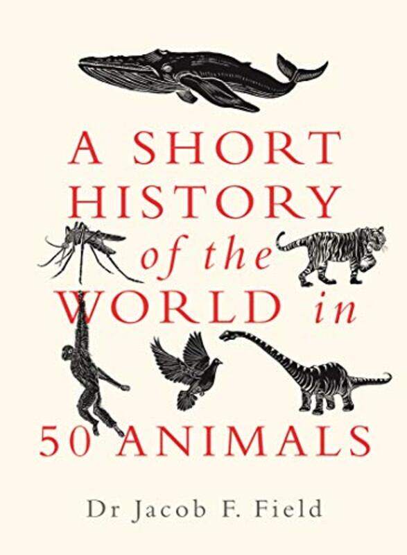 

A Short History of the World in 50 Animals by Jacob F Field-Hardcover