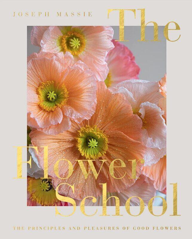 

The Flower School: The Principles and Pleasures of Good Flowers
