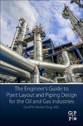 Engineer's Guide to Plant Layout and Piping Design for the Oil and Gas Industries,Paperback, By:Geoff B. Barker (Professional Engineer and Principal Consultant, Independent Oil and Gas Consultants