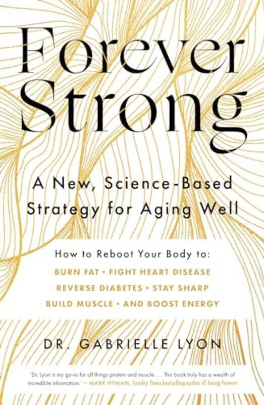 

Forever Strong A New Sciencebased Strategy For Aging Well by Lyon, Gabrielle Paperback