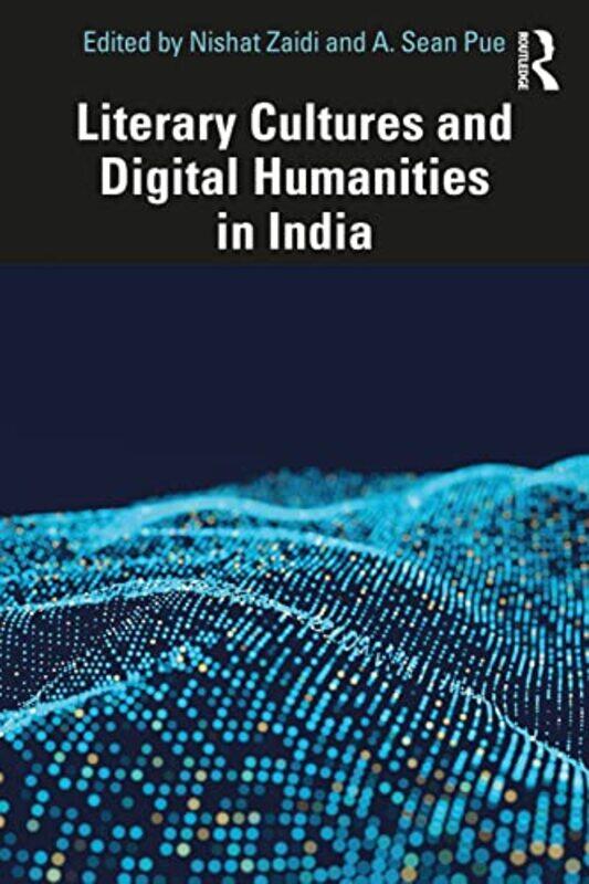 

Literary Cultures and Digital Humanities in India by Nishat Jamia Millia Islamia, India ZaidiA Sean Pue-Paperback