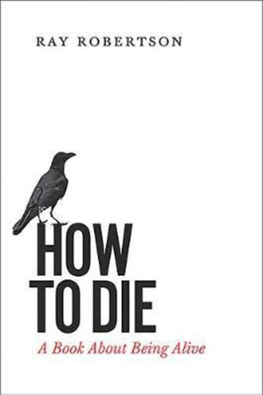 

How to Die: A Book About Being Alive.paperback,By :Robertson, Ray