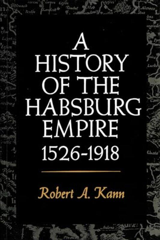 

A History of the Habsburg Empire 15261918 by Robert A Kann-Paperback