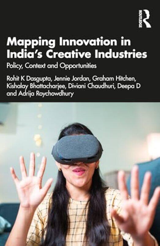 

Mapping Innovation in India’s Creative Industries by Rohit K University of Glasgow, UK DasguptaJennie JordanGraham HitchenKishalay BhattacharjeeDivian