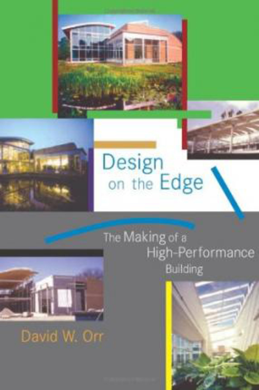 Design on the Edge: The Making of a High-Performance Building, Hardcover Book, By: David W. Orr