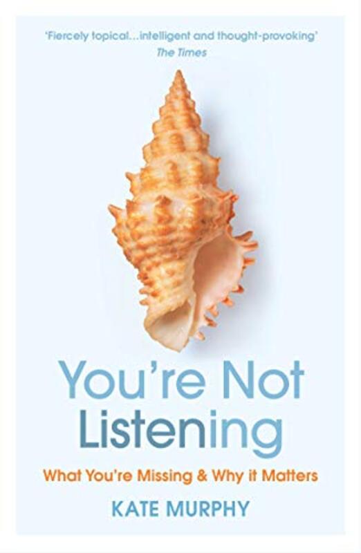 Youre Not Listening: What Youre Missing and Why It Matters , Paperback by Murphy, Kate