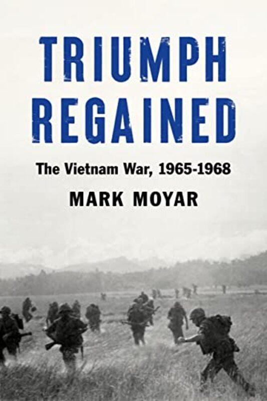 

Triumph Regained by Mark Moyar-Hardcover