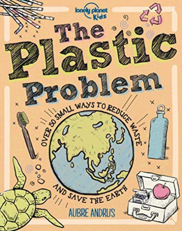 

The Plastic Problem: 60 Small Ways to Reduce Waste and Help Save the Earth,Hardcover,by:Lonely Planet Kids - Andrus, Aubre - Dynamo Ltd