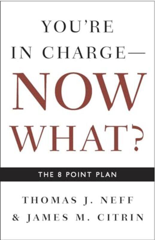 

Youre In Charge, Now What The 8 Point Plan By Neff, Thomas J. - Citrin, James M. - Paperback