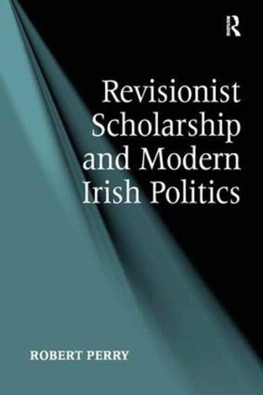 

Revisionist Scholarship and Modern Irish Politics by Alwena Lamping-Hardcover