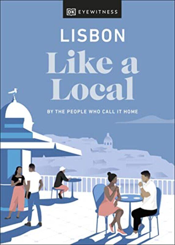 

Lisbon Like a Local by DK EyewitnessLucy BrysonJoana Taborda-Hardcover