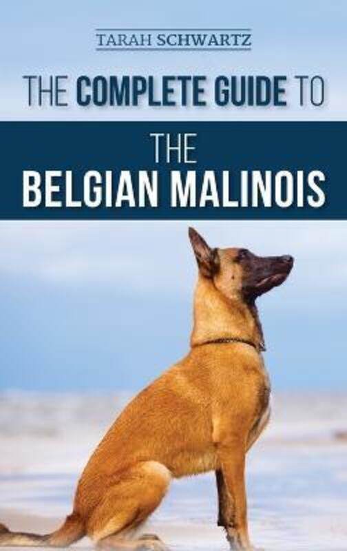 

The Complete Guide to the Belgian Malinois: Selecting, Training, Socializing, Working, Feeding, and,Hardcover,BySchwartz, Tarah