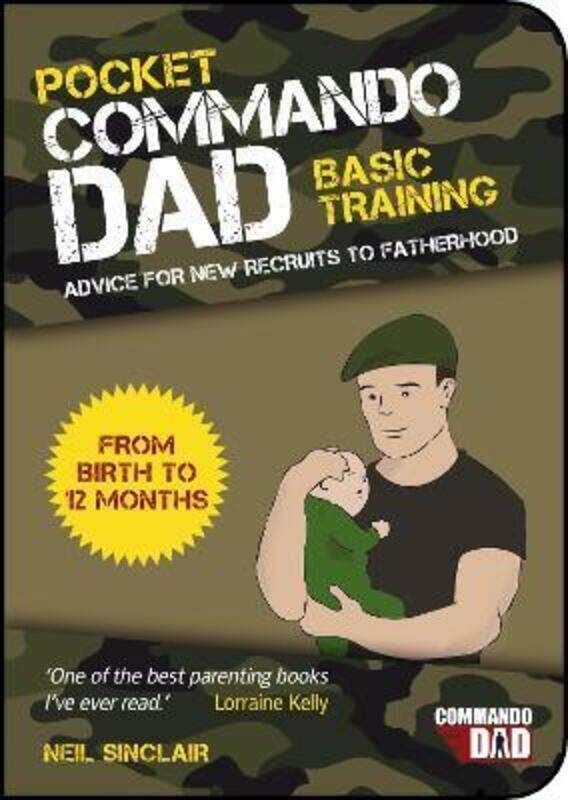 

Pocket Commando Dad: Advice for New Recruits to Fatherhood: From Birth to 12 Months.paperback,By :Sinclair, Neil