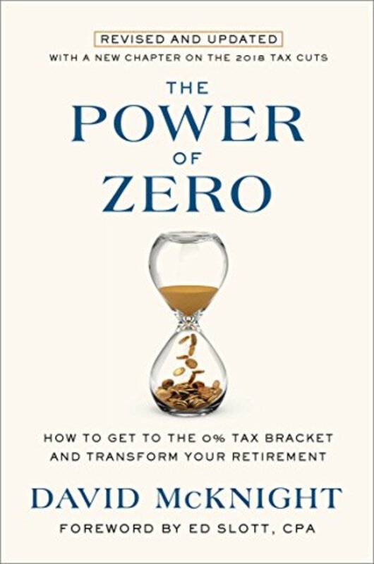 The Power of Zero: How to Get to the 0% Tax Bracket and Transform Your Retirement , Hardcover by McKnight, David