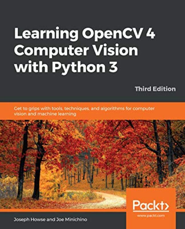 Learning Opencv 4 Computer Vision With Python 3 Get To Grips With Tools Techniques And Algorithms By Howse, Joseph - Minichino, Joe - Paperback