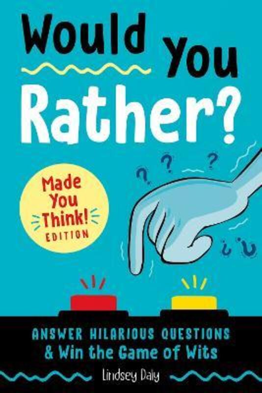 Would You Rather? Made You Think! Edition: Answer Hilarious Questions and Win the Game of Wits,Paperback, By:Daly, Lindsey