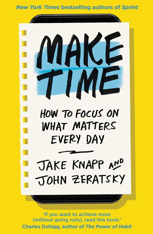 

Make Time: How to Focus on What Matters Every Day, Paperback Book, By: Jake Knapp and John Zeratsky