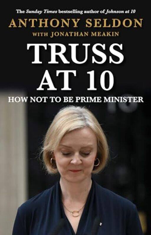 

Truss At 10 How Not To Be Prime Minister,Paperback By Seldon, Anthony