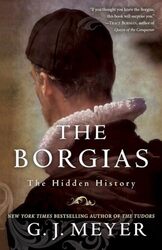 The Borgias The Hidden History Meyer, G. J. Paperback