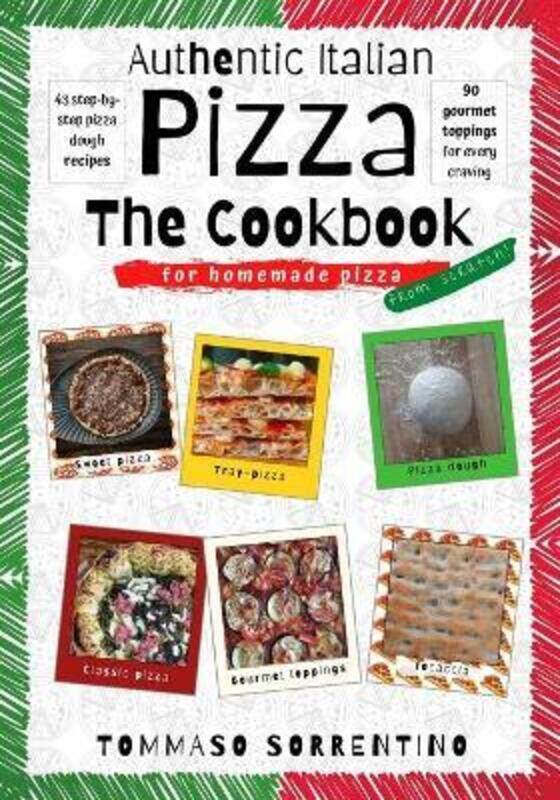 

Authentic Italian Pizza - The Cookbook: 43 step-by-step pizza dough recipes for homemade pizza from,Paperback,BySorrentino, Tommaso