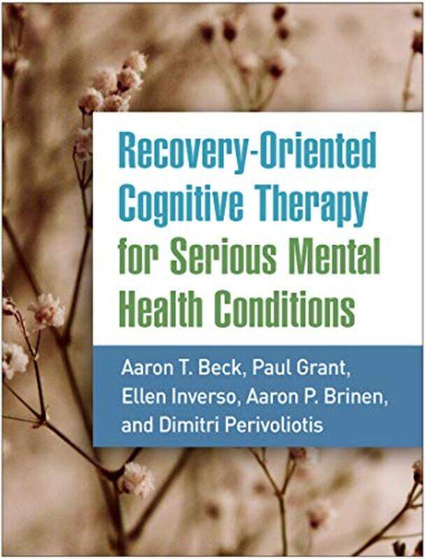 

RecoveryOriented Cognitive Therapy for Serious Mental Health Conditions by Aaron T, MD BeckPaul GrantEllen InversoAaron P BrinenDimitri Perivoliotis-P