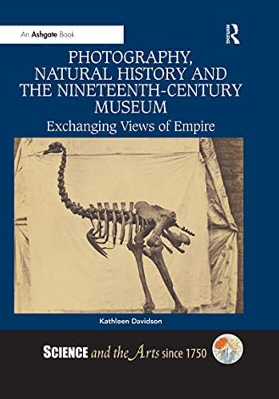 

Photography Natural History and the NineteenthCentury Museum by Kathleen Davidson-Paperback