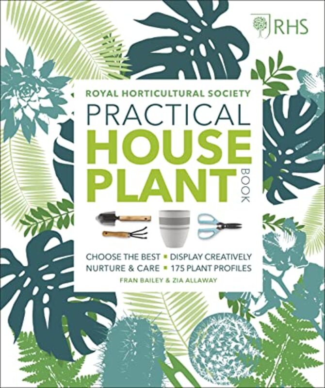 RHS Practical Houseplant Book Choose The Best, Display Creatively, Nurture and Care, 175 Plant Profiles , Hardcover by Zia Allaway,  Fran Bailey