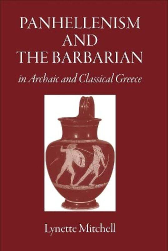 

Panhellenism and the Barbarian in Archaic and Classical Greece by Lynette University of Exeter, UK Mitchell-Paperback