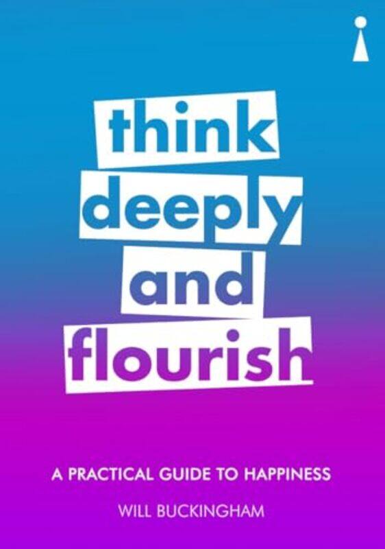 

A Practical Guide To Happiness Think Deeply And Flourish By Buckingham, Will -Paperback