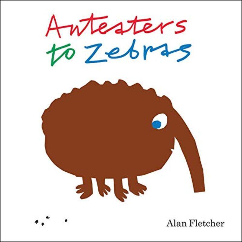 

Anteaters to Zebras, Hardcover Book, By: Alan Fletcher